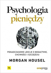 Psychologia pieniędzy Ponadczasowe lekcje o bogactwie, chciwości i szczęściu - Morgan Housel | mała okładka
