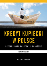 Kredyt kupiecki w Polsce Determinanty podażowe i popytowe - Adrian Becella | mała okładka