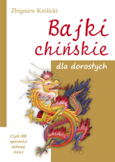 Bajki chińskie dla dorosłych Czyli 108 opowieści dziwnej treści - Zbigniew A. Królicki | mała okładka