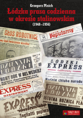 Łódzka prasa codzienna w okresie stalinowskim (1948-1956) - Grzegorz Mnich | mała okładka