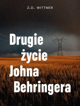 Drugie życie Johna Behringera - Z.D. Wittner | mała okładka