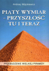 Piąty Wymiar Przyszłość Tu i Teraz Przebudzenie wielkiej piramidy - Andrzej Wójcikiewicz | mała okładka