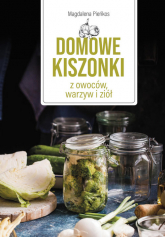 Domowe kiszonki z owoców, warzyw i ziół - Magdalena Pieńkos | mała okładka