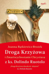 Droga Krzyżowa i Zmartwychwstanie Chrystusa z ks. Dolindo Ruotolo - Joanna Bątkiewicz-Brożek | mała okładka