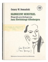 Słoneczny minstrel Biografia psychologiczna Jana Śliwińskiego-Effenbergera - Cezary Domański | mała okładka