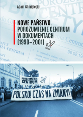 Nowe Państwo Porozumienie Centrum w dokumentach (1990-2001) - Adam Chmielecki | mała okładka