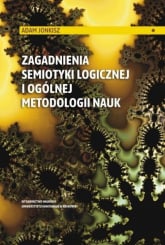 Zagadnienia semiotyki logicznej i ogólnej metodologii nauk - Adam Jonkisz | mała okładka