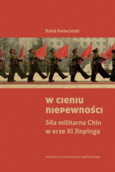 W cieniu niepewności Siła militarna Chin w erze Xi Jinpinga - Rafał Kwieciński | mała okładka