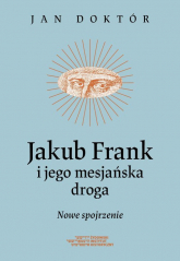 Jakub Frank i jego mesjańska droga Nowe spojrzenie - Doktór Jan | mała okładka