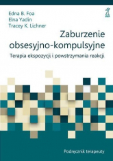 Zaburzenie obsesyjno-kompulsyjne Podręcznik terapeuty Terapia ekspozycji i powstrzymania reakcji -  | mała okładka