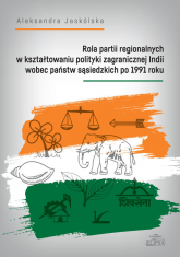 Rola partii regionalnych w kształtowaniu polityki zagranicznej Indii wobec państw sąsiedzkich po 1991 -  | mała okładka