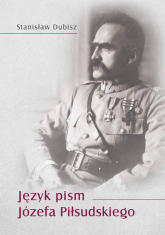 Język pism Józefa Piłsudskiego - Dubisz Stanisław | mała okładka