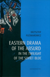 Eastern drama of the absurd in the twilight of the Soviet Bloc - Krzysztof Pleśniarowicz | mała okładka