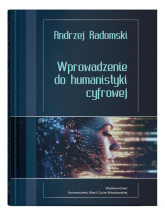 Wprowadzenie do humanistyki cyfrowej - Radomski Andrzej | mała okładka