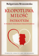 Kłopotliwa miłość Patriotyzm w polskich dyskursach publicystycznych -  | mała okładka