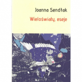 Wieloświaty, eseje - Joanna Sendlak | mała okładka