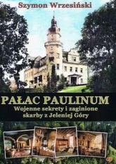 Pałac Paulinum Wojenne sekrety i zaginione skarby z Jeleniej Góry - Szymon Wrzesiński | mała okładka