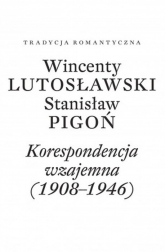 Wincenty Lutosławski Stanisław Pigoń Korespondencja wzajemna 1908-1946 Opracowała Paulina Przepiórka -  | mała okładka
