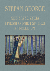 Kobierzec życia i Pieśni o śnie i śmierci z Preludium - Stefan George | mała okładka