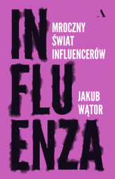 Influenza. Mroczny świat influencerów - Jakub Wątor | mała okładka