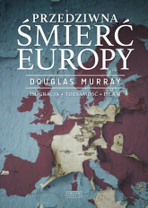 Przedziwna śmierć Europy Imigracja Tożsamość Islam - Douglas Murray | mała okładka