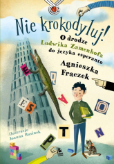 Nie krokodyluj! O drodze Ludwika Zamenhofa do języka esperanto - Agnieszka Frączek | mała okładka