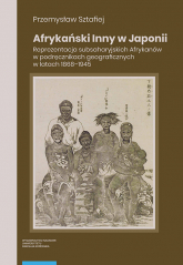 Afrykański Inny w Japonii Reprezentacja subsaharyjskich Afrykanów w podręcznikach geograficznych w latach 1868–1945 -  | mała okładka