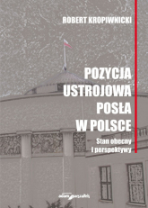 Pozycja ustrojowa posła w Polsce Stan obecny i perspektywy -  | mała okładka