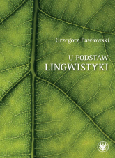 U podstaw lingwistyki relacja, analogia, partycypacja - Grzegorz Pawłowski | mała okładka