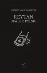 Reytan Upadek Polski - Jarosław Marek Rymkiewicz | mała okładka