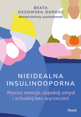 Nieidealna insulinooporna. Wycisz emocje, uspokój umysł i schudnij bez wyrzeczeń - Beata Ossowska-Dorosz | mała okładka