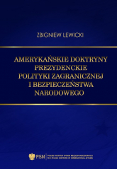 Amerykańskie doktryny prezydenckie polityki zagranicznej i bezpieczeństwa narodowego - Lewicki Zbigniew | mała okładka