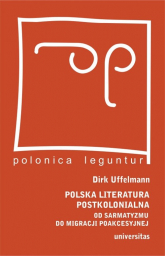 Polska literatura postkolonialna Od sarmatyzmu do migracji poakcesyjnej - Dirk Uffelmann | mała okładka