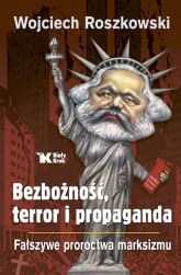 Bezbożność, terror i propaganda. Fałszywe proroctwa marksizmu - Wojciech Roszkowski | mała okładka