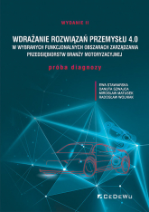 Wdrażanie rozwiązań Przemysłu 4.0 w wybranych funkcjonalnych obszarach zarządzania przedsiębiorstw b - Ewa Stawiarska, Matusek Mirosław, Szwajca Danuta | mała okładka