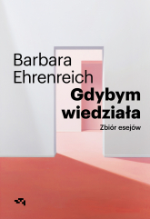 Gdybym wiedziała Wybór esejów - Barbara Ehrenreich | mała okładka