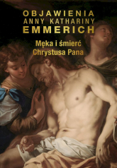Męka i śmierć Chrystusa Pana Objawienia Anny Kathariny Emmerich -  | mała okładka