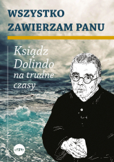 Wszystko zawierzam Panu Ksiądz Dolindo na trudne czasy - Krzysztof Nowakowski | mała okładka