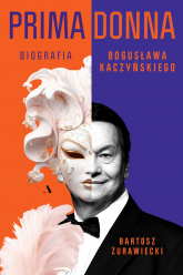 Primadonna Biografia Bogusława Kaczyńskiego - Bartosz Żurawiecki | mała okładka