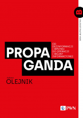 Propaganda Od dezinformacji i wpływu do operacji i wojny informacyjnej - Olejnik Łukasz | mała okładka