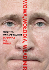 Wowa Wołodia Władimir Tajemnice Rosji Putina - Krystyna Kurczab-Redlich | mała okładka