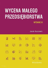 Wycena małego przedsiębiorstwa (wyd. III) - Jacek Kuczowic | mała okładka