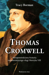 Thomas Cromwell Nieopowiedziana historia najwierniejszego sługi Henryka VIII - Trace Borman | mała okładka