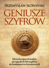 Geniusze szyfrów Historia tajnych kodów od egipskich hieroglifów do komputerów kwantowych - Przemysław Słowiński | mała okładka