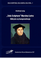 Sola Scriptura Marcina Lutra. Odkrycie czy kompromitacja - Andrzej Lang | mała okładka