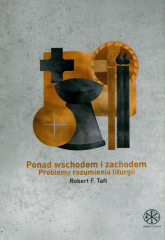 Ponad Wschodem i Zachodem Problemy rozumienia liturgii - Taft Robert F. | mała okładka