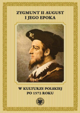 Zygmunt II August i jego epoka w kulturze polskiej po 1572 roku -  | mała okładka