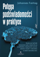 Potęga podświadomości w praktyce. Skuteczne techniki kreowania myśli, dzięki którym przełamiesz negatywne wzorce, zmienisz nawyki i rozbudzisz w sobie naturalną -  | mała okładka