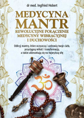 Medycyna mantr. Rewolucyjne połączenie medycyny wibracyjnej i duchowości - Ingfried Hobert | mała okładka