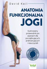 Anatomia funkcjonalna jogi. Ilustrowany przewodnik po asanach dla początkujących, praktykujących i nauczycieli -  | mała okładka